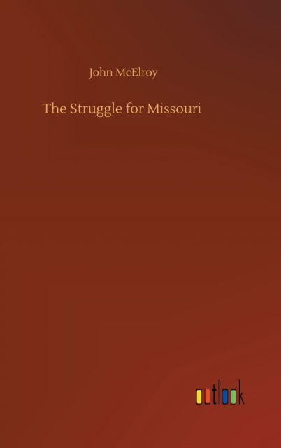 Cover for John McElroy · The Struggle for Missouri (Hardcover Book) (2020)