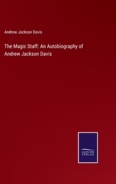 Cover for Andrew Jackson Davis · The Magic Staff (Hardcover Book) (2021)
