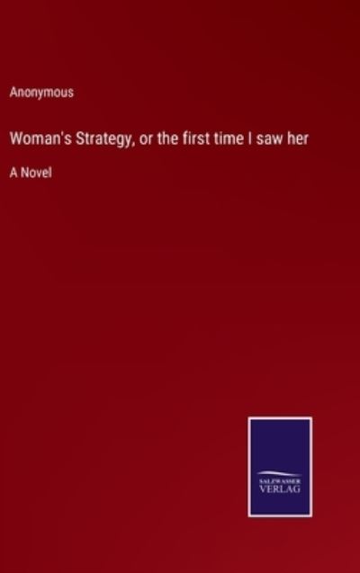 Cover for Anonymous · Woman's Strategy, or the first time I saw her (Hardcover Book) (2022)