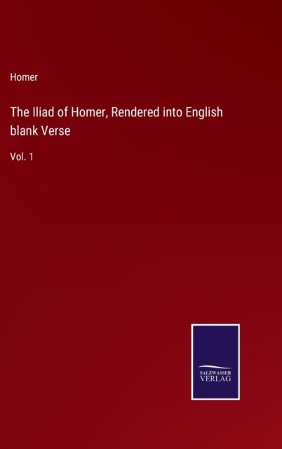 The Iliad of Homer, Rendered into English blank Verse - Homer - Böcker - Salzwasser-Verlag - 9783752595079 - 6 april 2022