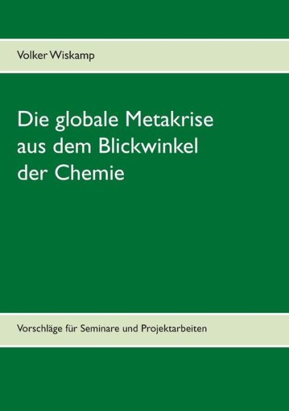 Cover for Volker Wiskamp · Die globale Metakrise aus dem Blickwinkel der Chemie (Paperback Book) (2021)