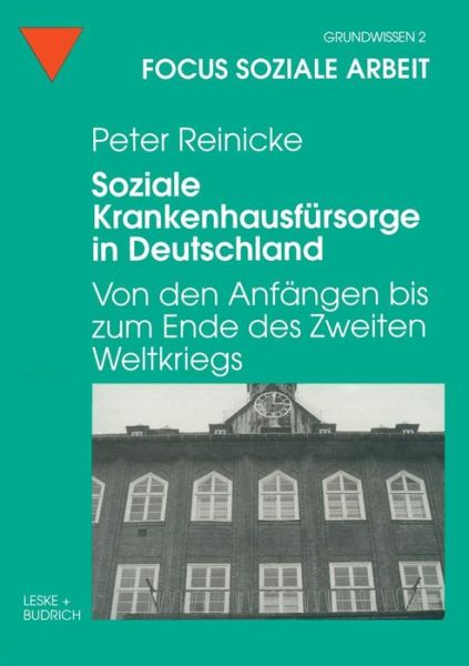 Peter Reinicke · Soziale Krankenhausfursorge in Deutschland: Von Den Anfangen Bis Zum Ende Des Zweiten Weltkriegs - Focus Soziale Arbeit (Paperback Book) [1998 edition] (1998)