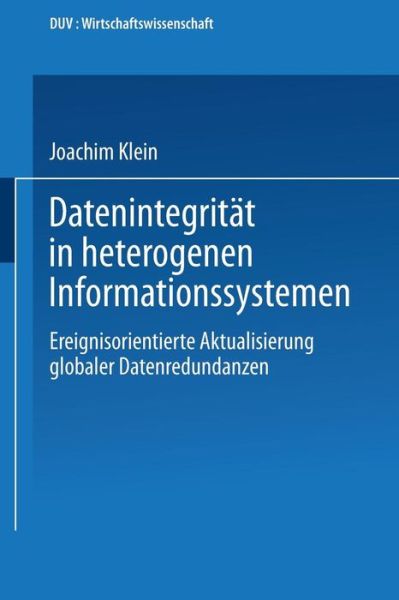 Datenintegritat in Heterogenen Informationssystemen: Ereignisorientierte Aktualisierung Globaler Datenredundanzen - Duv Wirtschaftswissenschaft - Joachim Klein - Books - Deutscher Universitatsverlag - 9783824401079 - 1992