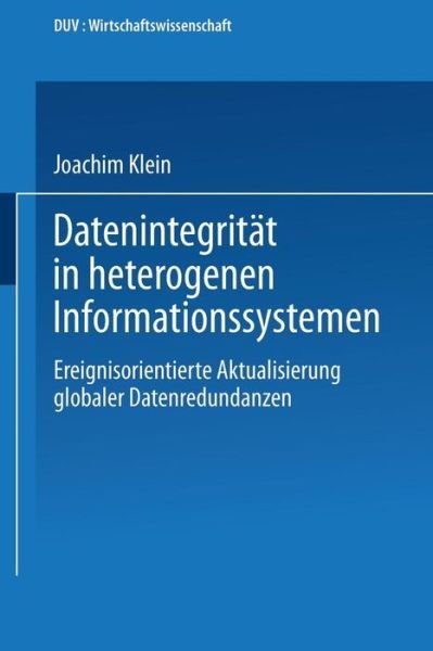 Cover for Joachim Klein · Datenintegritat in Heterogenen Informationssystemen: Ereignisorientierte Aktualisierung Globaler Datenredundanzen - Duv Wirtschaftswissenschaft (Paperback Book) [1992 edition] (1992)