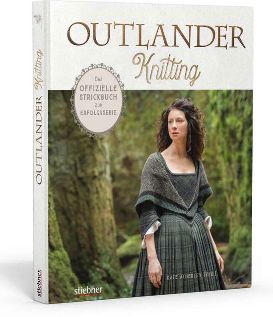 Outlander Knitting : Das offizielle Strickbuch zur Erfolgsserie. Capes, Stulpen, Schultert?cher u.v.m. aus der Serie selbst stricken. 20 Strickanleitungen f?r Anf?nger - Kate Atherley - Books - Stiebner Verlag GmbH - 9783830721079 - November 1, 2021