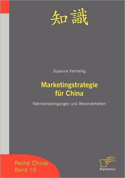 Cover for Susanne Vierheilig · Marketingstrategie Für China: Rahmenbedingungen Und Besonderheiten (Paperback Book) [German edition] (2008)