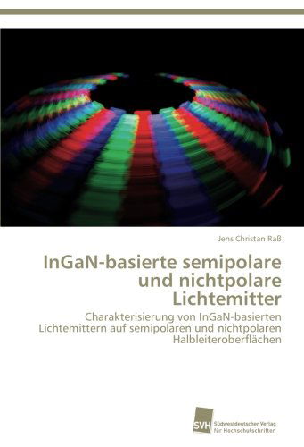 Cover for Jens Christan Raß · Ingan-basierte Semipolare Und Nichtpolare Lichtemitter: Charakterisierung Von Ingan-basierten Lichtemittern Auf Semipolaren Und Nichtpolaren Halbleiteroberflächen (Paperback Book) [German edition] (2012)