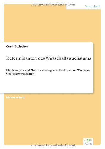 Cover for Curd Ettischer · Determinanten des Wirtschaftswachstums: UEberlegungen und Modellrechnungen zu Funktion und Wachstum von Volkswirtschaften (Paperback Book) [German edition] (2004)