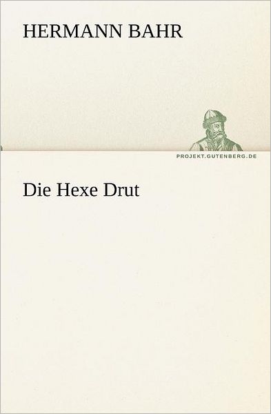 Cover for Hermann Bahr · Die Hexe Drut (Tredition Classics) (German Edition) (Taschenbuch) [German edition] (2012)