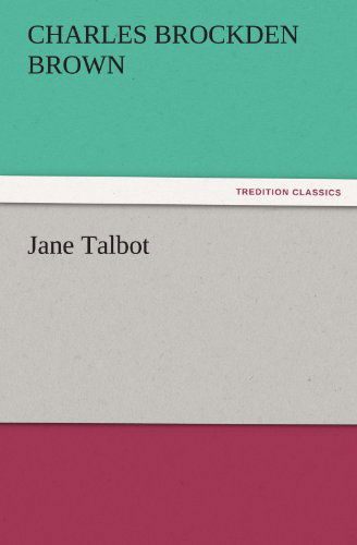 Jane Talbot (Tredition Classics) - Charles Brockden Brown - Książki - tredition - 9783842445079 - 4 listopada 2011