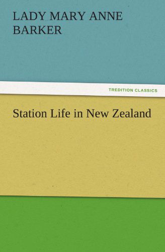 Cover for Lady (Mary Anne) Barker · Station Life in New Zealand (Tredition Classics) (Paperback Book) (2011)