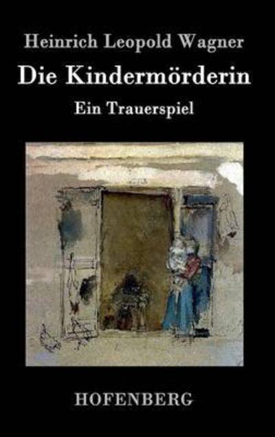 Cover for Heinrich Leopold Wagner · Die Kindermorderin (Hardcover Book) (2015)