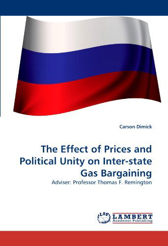 Cover for Carson Dimick · The Effect of Prices and Political Unity on Inter-state Gas Bargaining: Adviser: Professor Thomas F. Remington (Pocketbok) (2011)