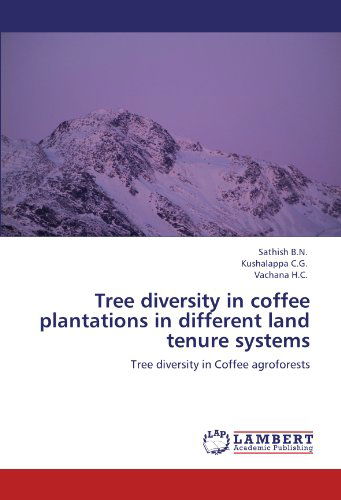 Tree Diversity in Coffee Plantations in Different Land Tenure Systems: Tree Diversity in Coffee Agroforests - Vachana H.c. - Books - LAP LAMBERT Academic Publishing - 9783847309079 - February 23, 2012