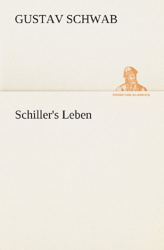 Cover for Gustav Schwab · Schiller's Leben (Tredition Classics) (German Edition) (Pocketbok) [German edition] (2013)