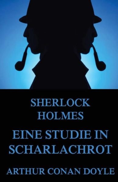 Cover for Arthur Conan Doyle · Eine Studie in Scharlachrot: Vollstandige Illustrierte Ausgabe (Paperback Book) (2015)