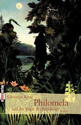Cover for Christian Krug · Philomela und der Vogel des Paradieses (Paperback Book) [German edition] (2014)