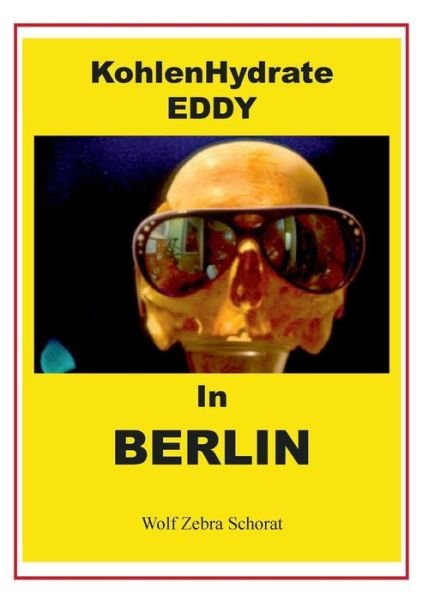 Cover for Wolfgang Schorat · Kohlenhydrate Eddy  in Berlin (Pocketbok) [German edition] (2014)