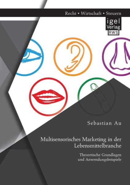 Cover for Sebastian Au · Multisensorisches Marketing in Der Lebensmittelbranche: Theoretische Grundlagen Und Anwendungsbeispiele (Paperback Book) [German edition] (2014)