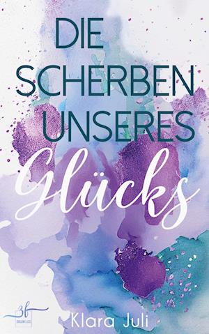 Cover for Klara Juli · Die Scherben unseres Glücks (Book) (2024)