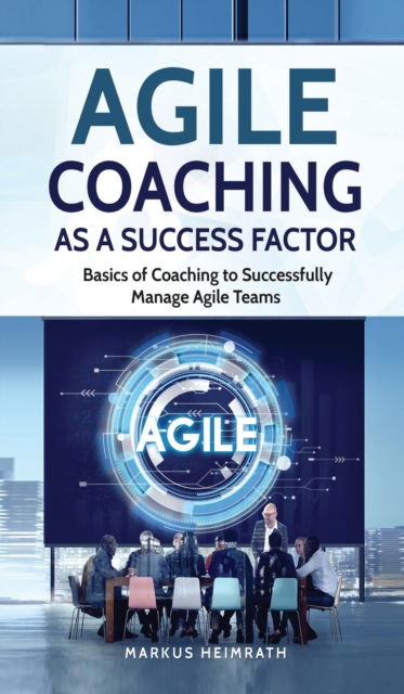 Cover for Markus Heimrath · Agile Coaching as a Success Factor (Hardcover Book) (2019)