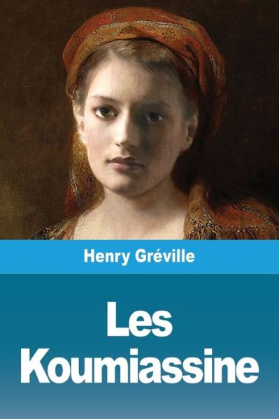 Cover for Henry Gréville · Les Koumiassine (Paperback Bog) (2020)