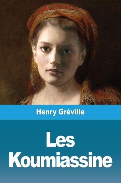Cover for Henry Gréville · Les Koumiassine (Pocketbok) (2020)