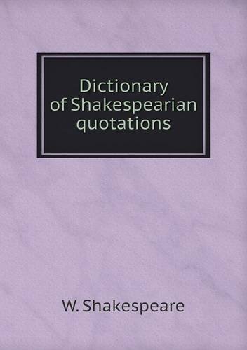 Cover for W. Shakespeare · Dictionary of Shakespearian Quotations (Taschenbuch) (2013)