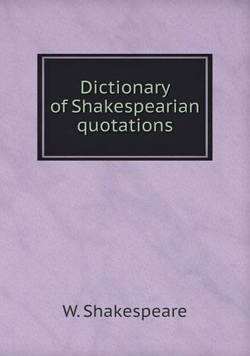 Cover for W. Shakespeare · Dictionary of Shakespearian Quotations (Taschenbuch) (2013)