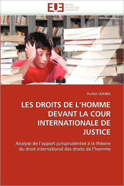 Cover for Parfait Oumba · Les Droits De L'homme Devant La Cour Internationale De Justice: Analyse De L'apport Jurisprudentiel À La Théorie Du Droit International Des Droits De L'homme (Paperback Bog) [French edition] (2018)
