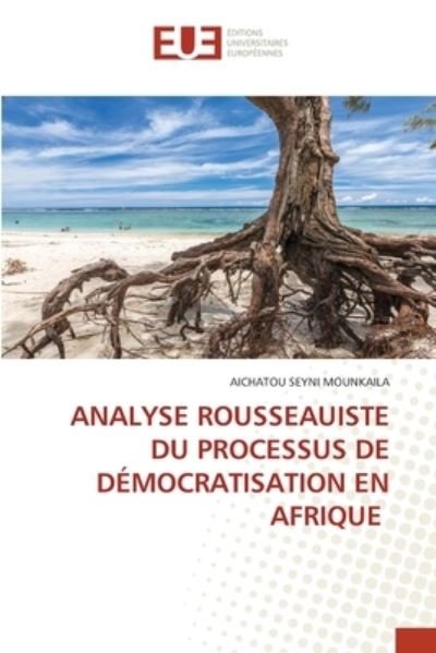 Cover for Aichatou Seyni Mounkaila · Analyse Rousseauiste Du Processus de Democratisation En Afrique (Taschenbuch) (2021)