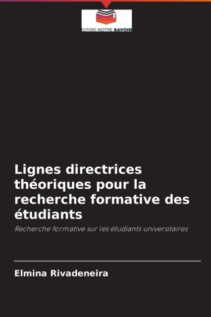 Cover for Elmina Rivadeneira · Lignes directrices theoriques pour la recherche formative des etudiants (Paperback Book) (2021)