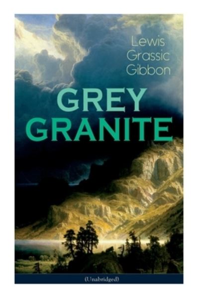 Cover for Lewis Grassic Gibbon · GREY GRANITE (Unabridged): Political Novel - Scottish Literature Classic (Paperback Book) (2022)