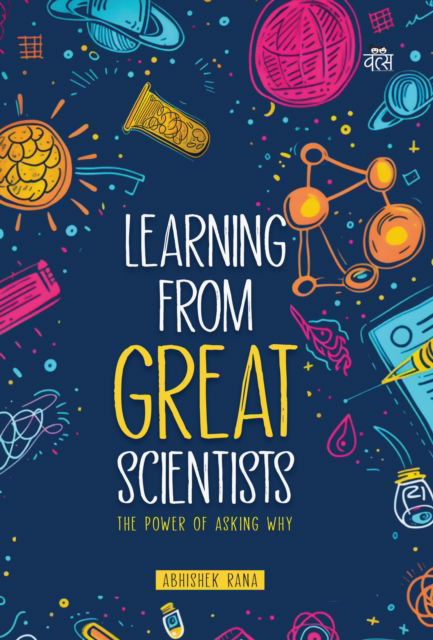 Learning from Great Scientists: The Power of Asking Why - Abhishek Rana - Livros - Vitasta Publishing Pvt.Ltd - 9788119670079 - 14 de setembro de 2025