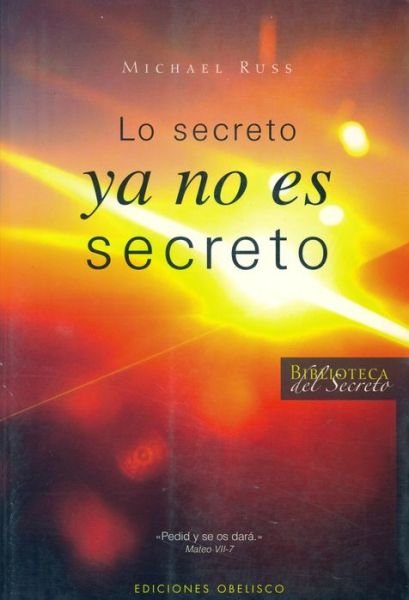 Lo Secreto Ya No Es Secreto (Biblioteca Del Secreto) (Spanish Edition) - Michael - Books - Obelisco - 9788497774079 - December 1, 2007
