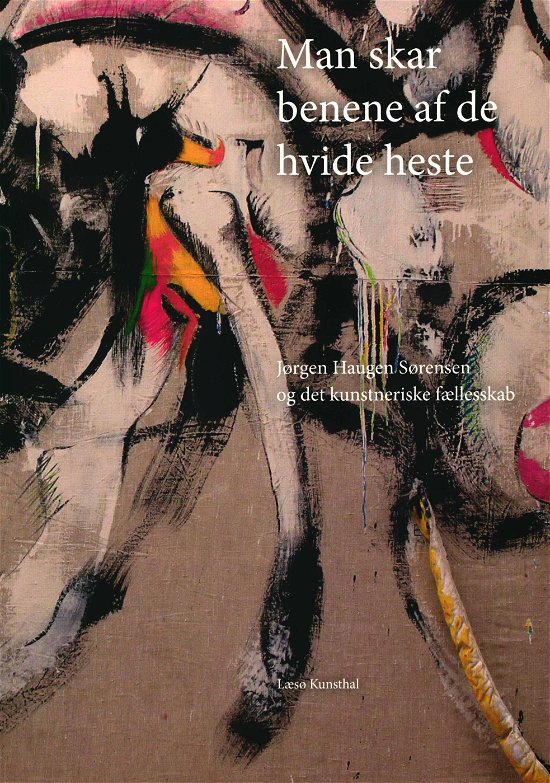 Man skar benene af de hvide heste - Nina Wöhlk, Thomas Boberg, Henrik Nordbrandt - Boeken - Læsø Kunsthals Forlag - 9788791209079 - 2 januari 2017
