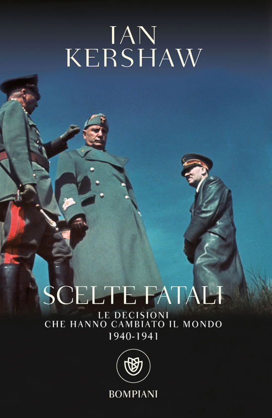 Cover for Ian Kershaw · Scelte Fatali. Le Decisioni Che Hanno Cambiato Il Mondo. 1940-1941 (Book)