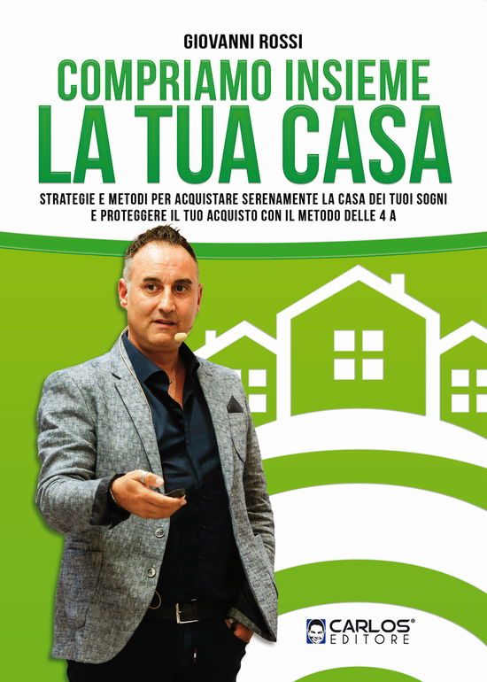 Cover for Giovanni Rossi · Compriamo Insieme La Tua Casa. Strategie E Metodi Per Acquistare Serenamente La Casa Dei Tuoi Sogni E Proteggere Il Tuo Acquisto Con (Book)