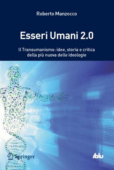 Cover for Roberto Manzocco · Esseri Umani 2.0: Transumanismo, il pensiero dopo l'uomo - I blu (Paperback Book) [Italian, 2014 edition] (2013)