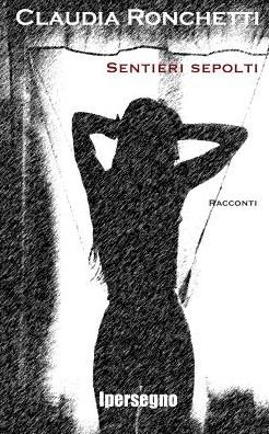 Cover for Claudia Ronchetti · Sentieri Sepolti (Paperback Bog) [Italian, 1 edition] (2013)