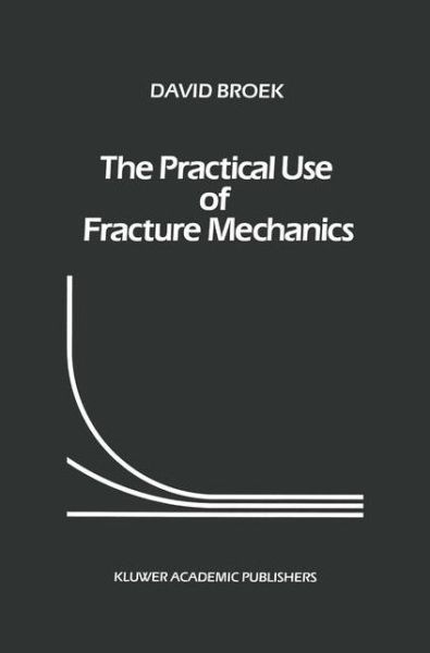 Cover for David Broek · The Practical Use of Fracture Mechanics (Hardcover Book) (1988)