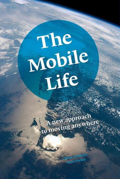 Cover for Diane Lemieux · The Mobile Life: A New Approach to Moving Anywhere (Paperback Book) (2014)