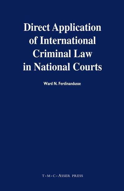 Direct Application of International Criminal Law in National Courts - W. N. Ferdinandusse - Libros - T.M.C. Asser Press - 9789067042079 - 2 de marzo de 2006