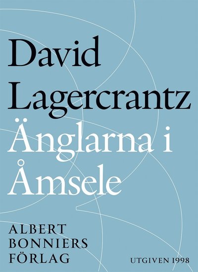 Änglarna i Åmsele - David Lagercrantz - Kirjat - Albert Bonniers Förlag - 9789100149079 - maanantai 4. toukokuuta 2015