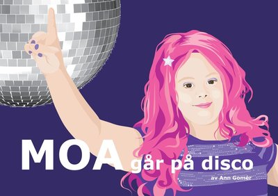 Böckerna om Moa: Moa går på disco - Ann Gomér - Książki - Landskrona Vision AB - 9789197886079 - 10 stycznia 2013