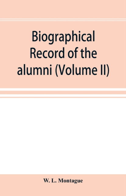 Cover for W L Montague · Biographical record of the alumni and Non=Graduates of Amherst College (Classes 72-96) 1871-1896 (Volume II) (Paperback Book) (2019)