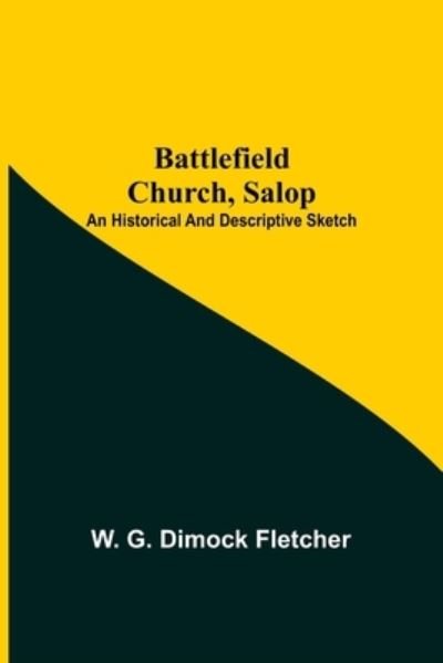 Cover for W G Dimock Fletcher · Battlefield Church, Salop; An Historical And Descriptive Sketch (Paperback Bog) (2021)