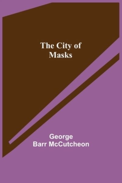 Cover for George Barr McCutcheon · The City of Masks (Taschenbuch) (2021)