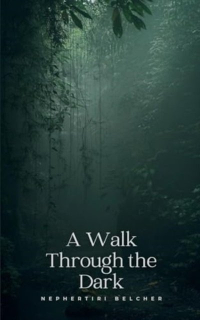 A Walk Through the Dark - Nephertiri Belcher - Bøker - Bookleaf Publishing - 9789358313079 - 1. mars 2024