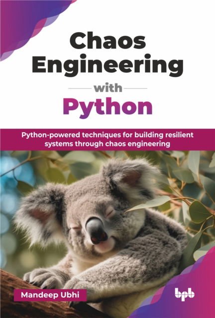 Chaos Engineering with Python: Python-powered techniques for building resilient systems through chaos engineering - Mandeep Ubhi - Bøker - BPB Publications - 9789365892079 - 18. februar 2025